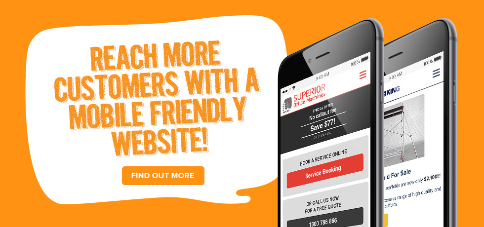 Reach more customers with a mobile friendly site